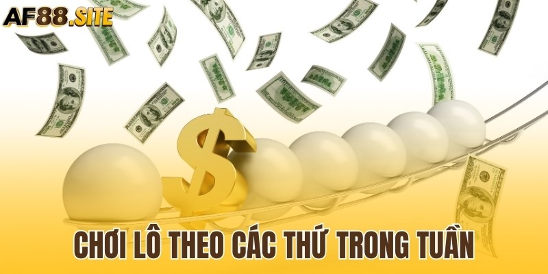 Chơi lô theo các thứ trong tuần