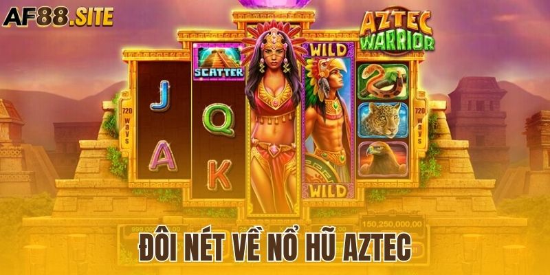 Giới thiệu sơ lược game nổ hũ AZTEC