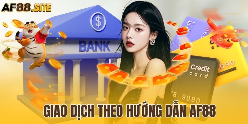 Giao dịch theo hướng dẫn AF88 