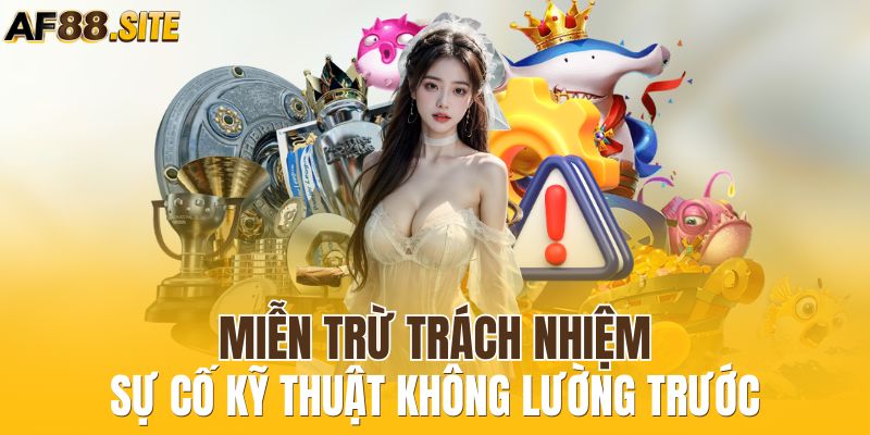 Miễn trừ trách nhiệm sự cố kỹ thuật không lường trước