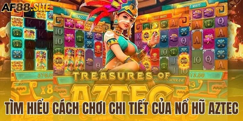 Khám phá cách chơi cơ bản khi trải nghiệm slot game AZTEC