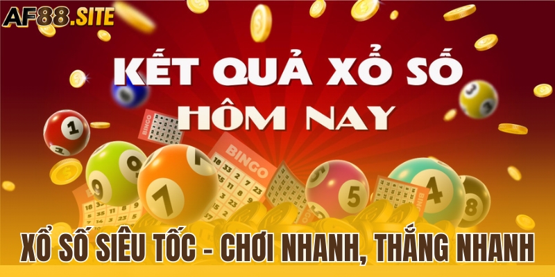 Xổ số siêu tốc - Chơi nhanh, thắng nhanh siêu hấp dẫn