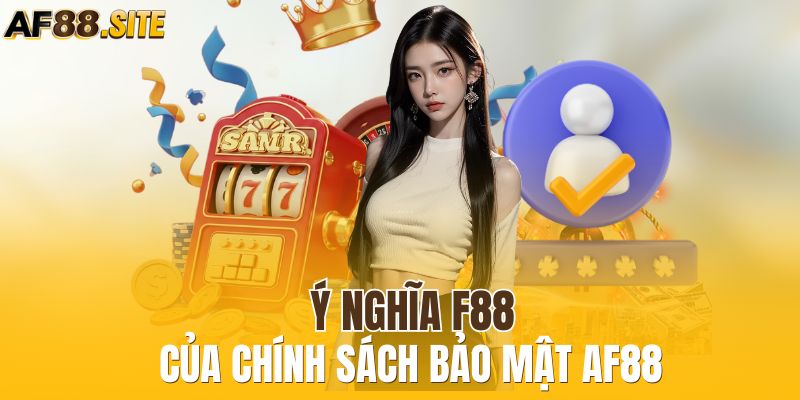 Ý nghĩa của chính sách bảo mật AF88